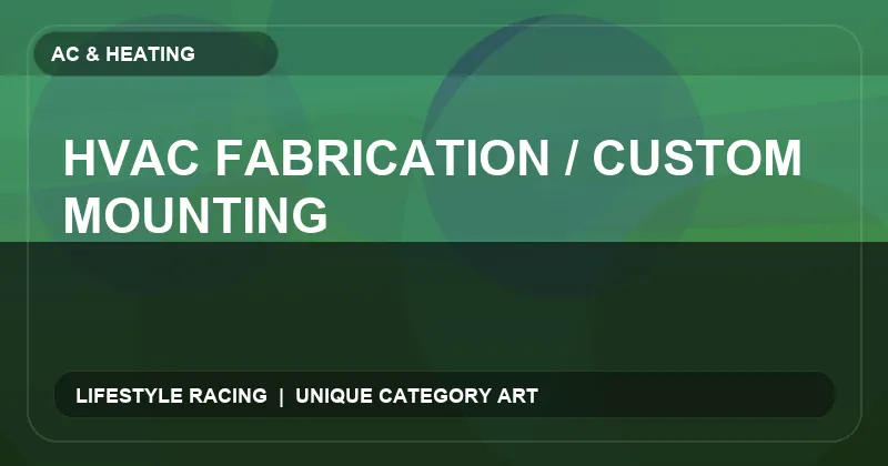 HVAC Fabrication / Custom Mounting